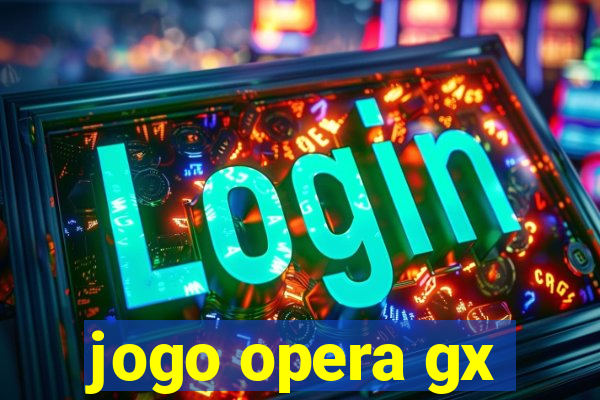 jogo opera gx